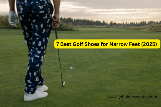 7 Best Golf Shoes for Narrow Feet (2025) – Slim Fit Comfort & Performance