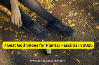 7 Best Golf Shoes for Plantar Fasciitis in 2025: Ultimate Comfort & Support on the Course