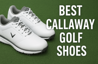 5 Best Callaway Golf Shoes 2025: Comfort, Performance & Style on the Course