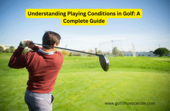 Understanding Playing Conditions in Golf: A Complete Guide
