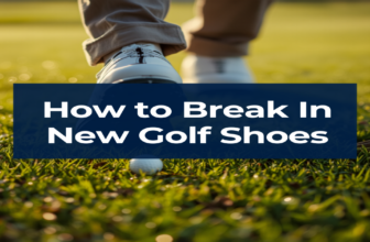 How to Break In New Golf Shoes: A Step-by-Step Guide for Blister-Free Rounds